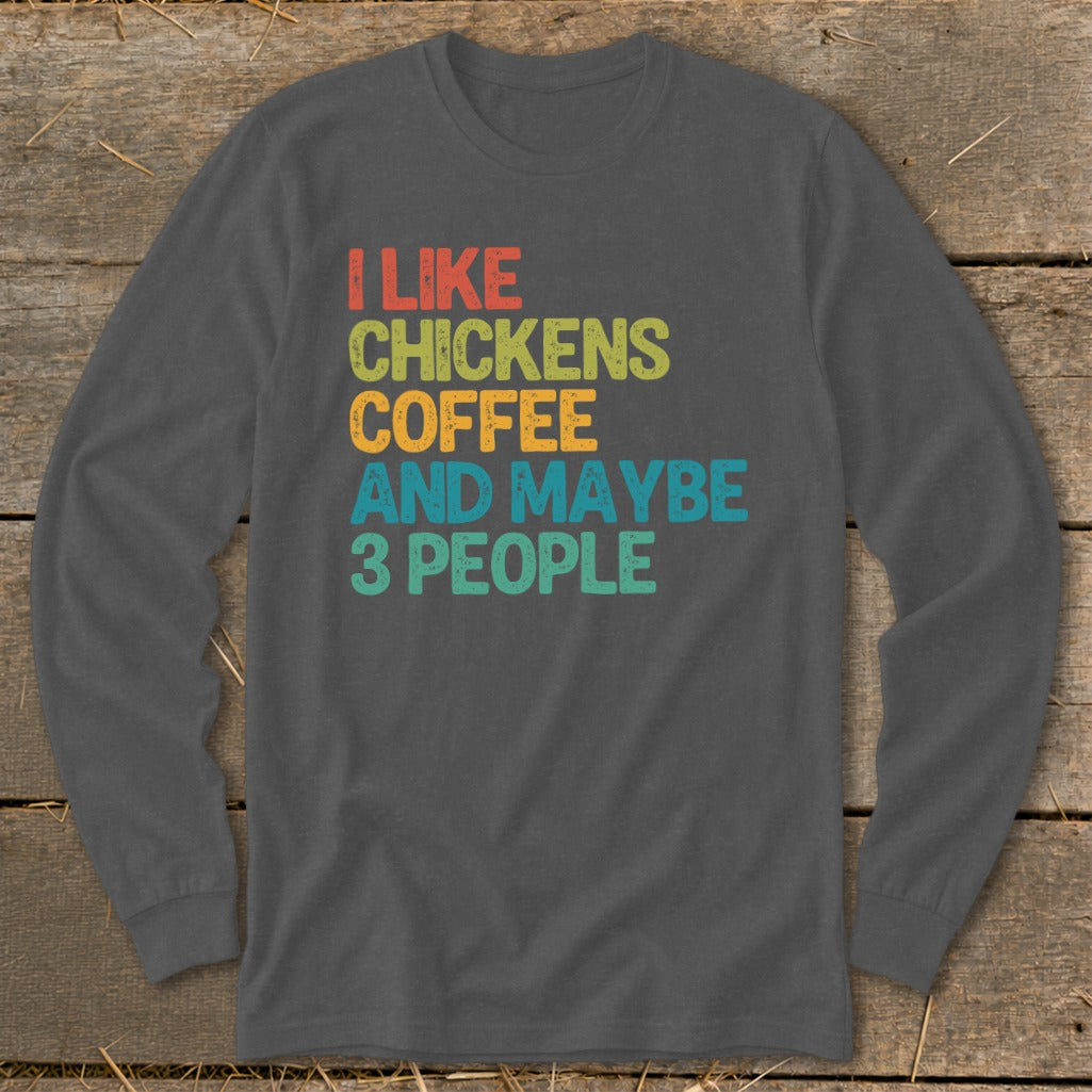 Long sleeve charcoal t-shirt with text "I Like Chickens Coffee And Maybe 3 People".