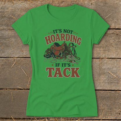 Green t-shirt with "It's Not Hoarding If It's Tack" text and equestrian tack graphic.