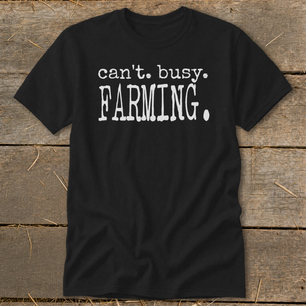 Black t-shirt with white text reading "can't. busy. FARMING."