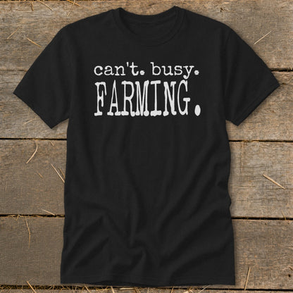 Black t-shirt with white text reading "can't. busy. FARMING."