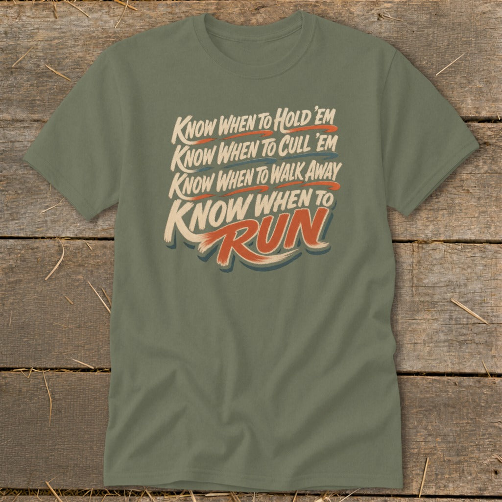 Olive t-shirt with text: Know when to hold 'em, cull 'em, walk away, and run.