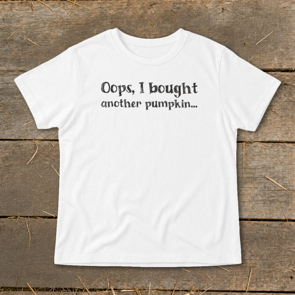 White t-shirt with "Oops, I bought another pumpkin..." text.