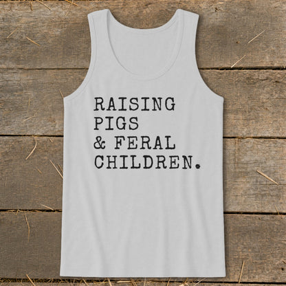 Gray tank top with black text: "RAISING PIGS & FERAL CHILDREN."