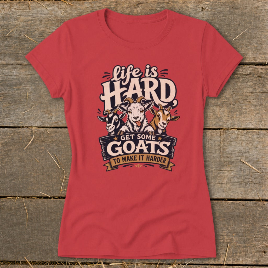 Red t-shirt with graphic "Life is HARD, Get Some GOATS To Make It Harder."
