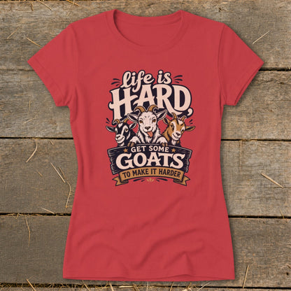 Red t-shirt with graphic "Life is HARD, Get Some GOATS To Make It Harder."