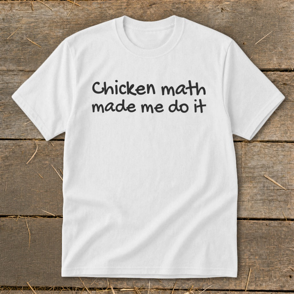 White t-shirt with black text "Chicken math made me do it".