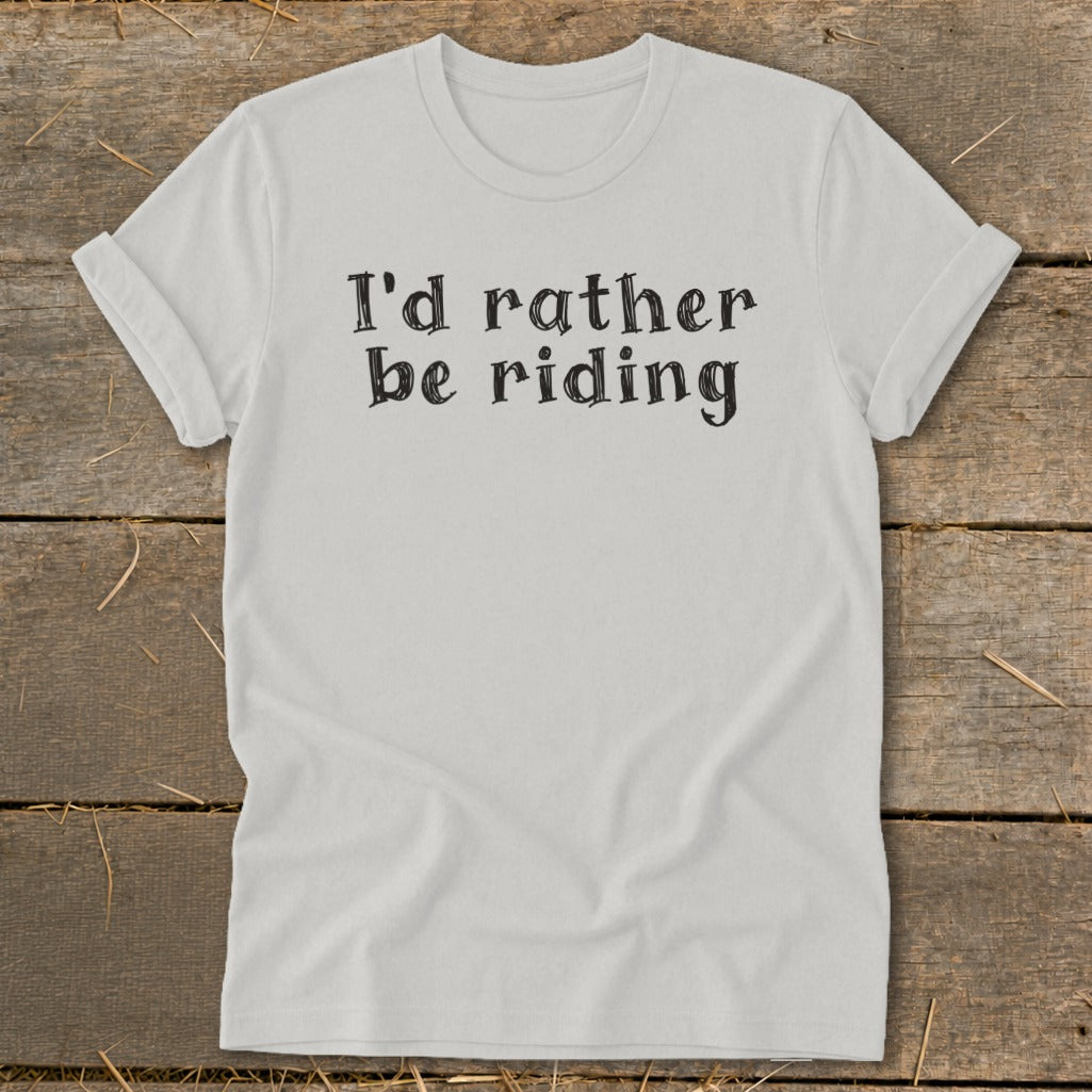 White t-shirt with black text that reads "I'd rather be riding".