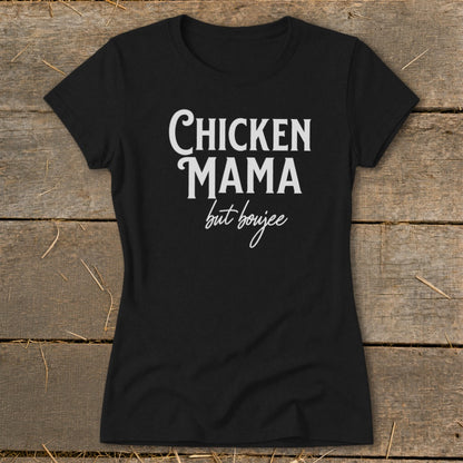 Black t-shirt with white text reading "CHICKEN MAMA but boujee".