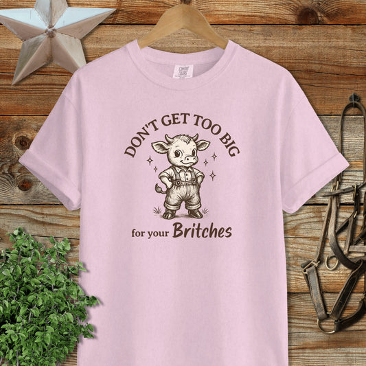 Don't Get Too Big for Your Britches Shirt
