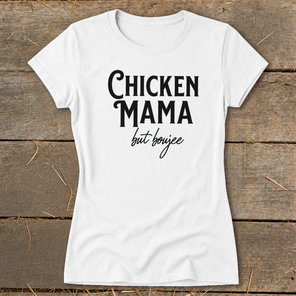 White t-shirt with black text that reads "Chicken Mama but boujee".
