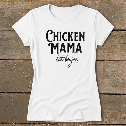White t-shirt with black text that reads "Chicken Mama but boujee".