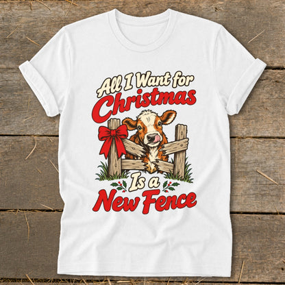 White t-shirt with graphic: "All I Want for Christmas Is a New Fence" and a cow.