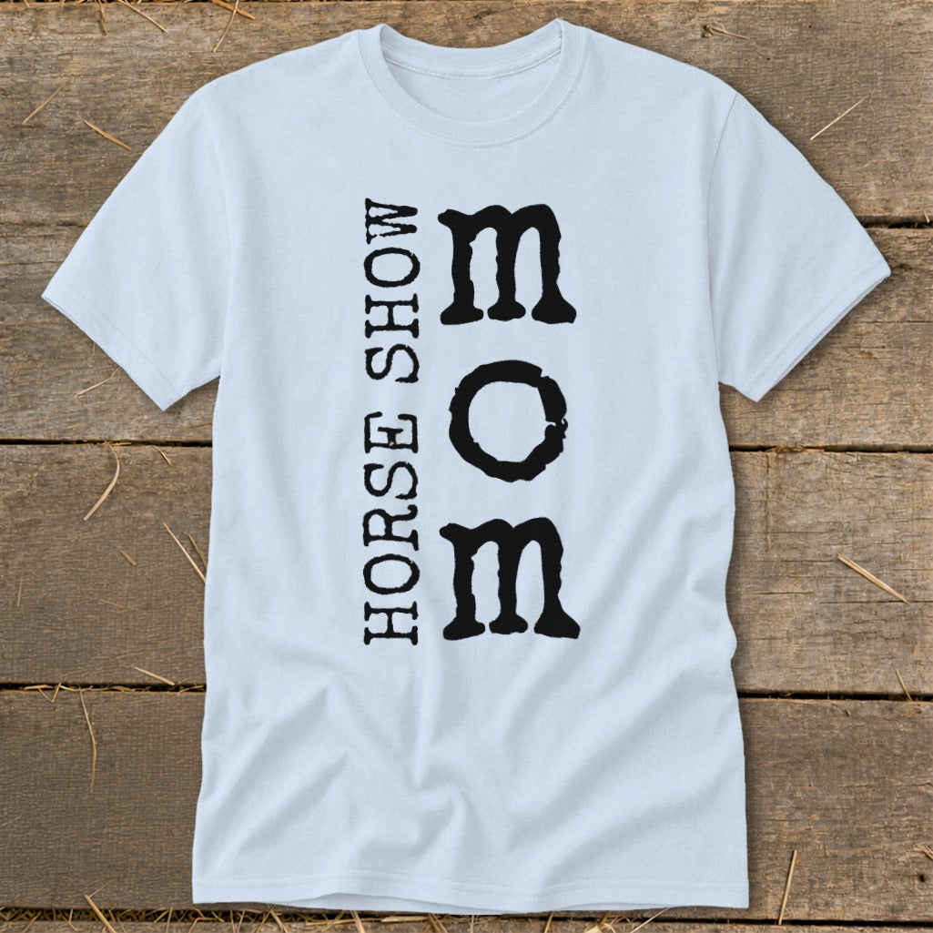 Light blue t-shirt with vertical "HORSE SHOW" text and "MOM" horizontally.
