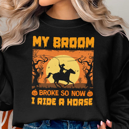 Holiday Shirt Halloween Broom Broke Now I Ride A Horse Shirt