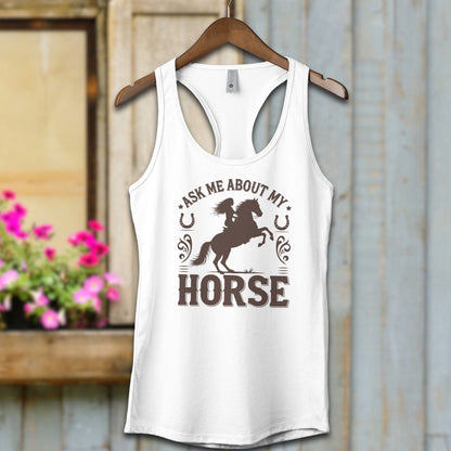 Ladies Shirt Adult Racerback / White / XS Ask Me About My Horse Shirt