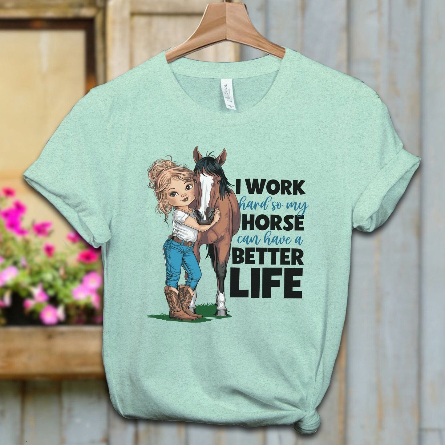 Ladies Shirt Heather Mint / XS / Adult T-shirt My Horse Can Have A Better Life Shirt