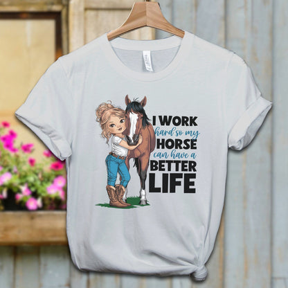 Ladies Shirt Silver / XS / Adult T-shirt My Horse Can Have A Better Life Shirt