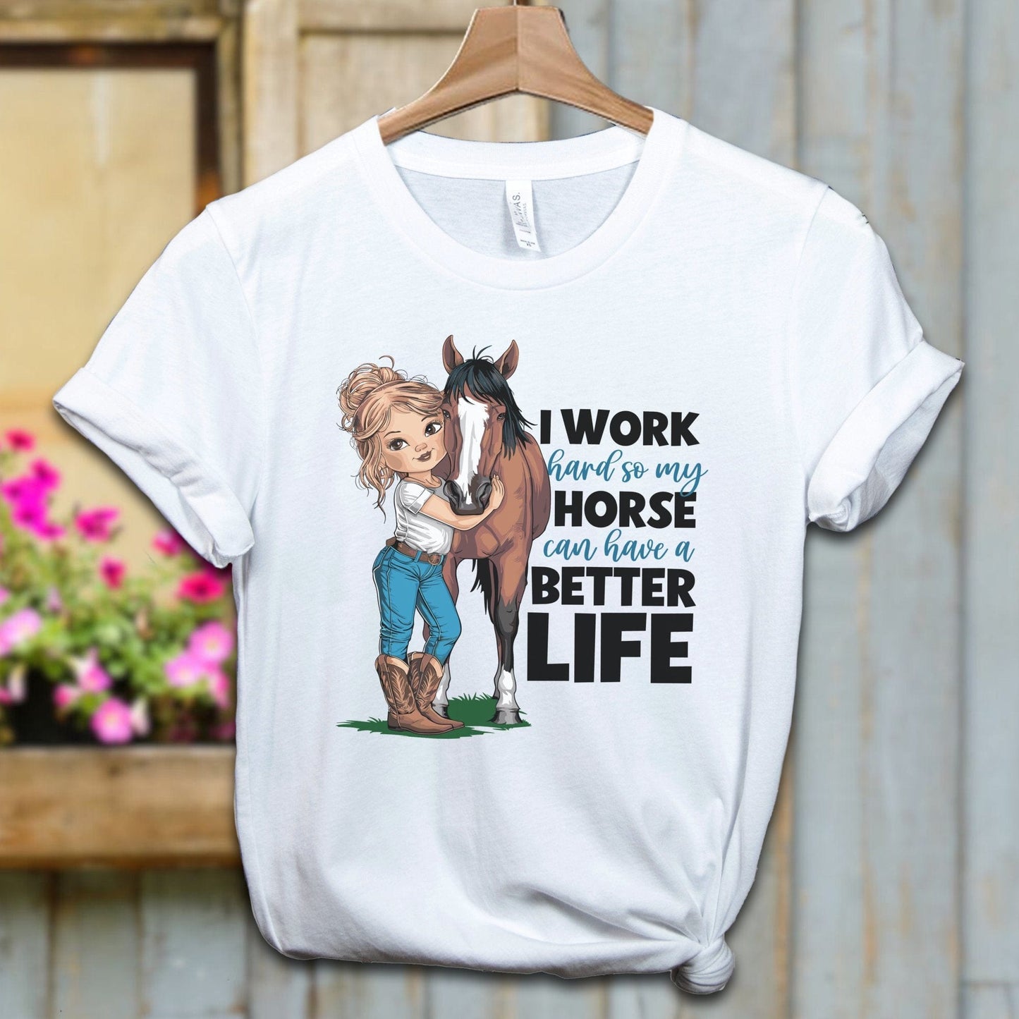 Ladies Shirt White / XS / Adult T-shirt My Horse Can Have A Better Life Shirt