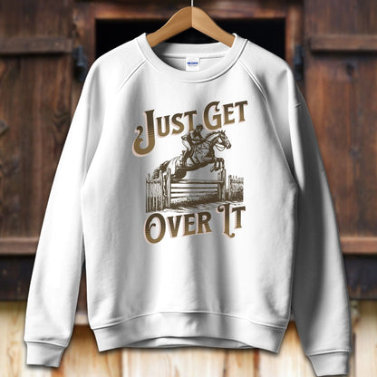 Physical Item Adult Sweatshirt / S / White Just Get Over It Shirt