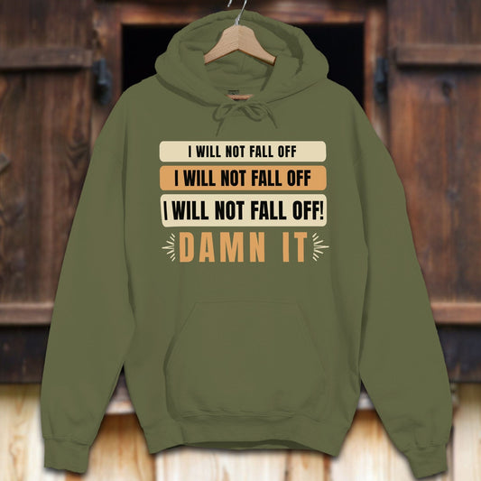 Unisex Hoodie S / Military Green I Will Not Fall Off Hoodie