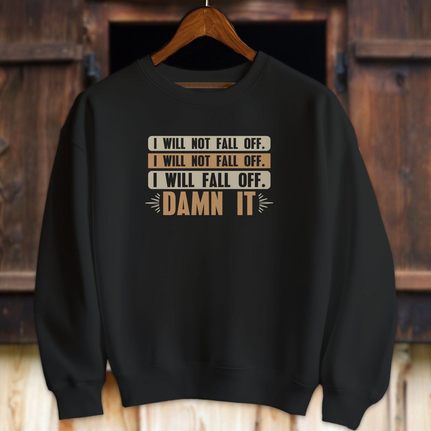 Unisex Shirt Adult Sweatshirt / Black / S I Will Not Fall Off Shirt