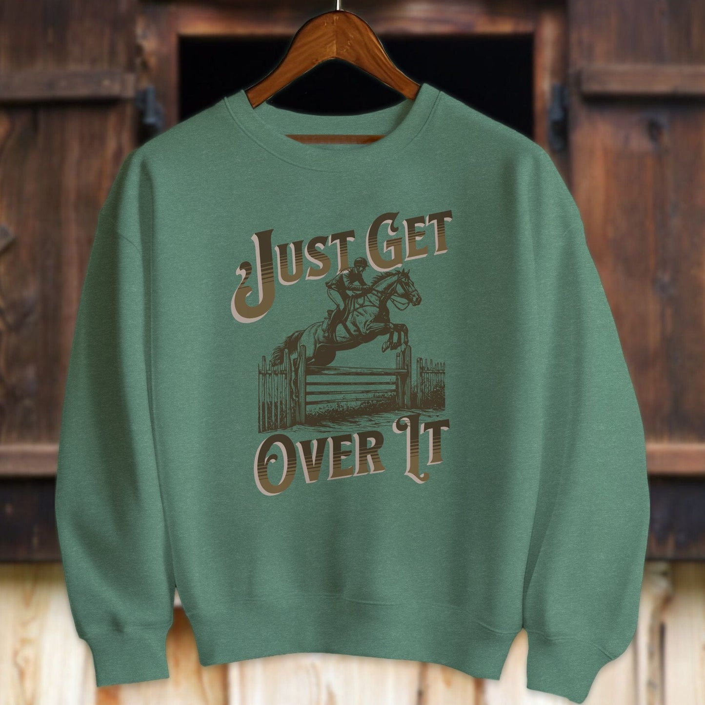 Unisex Shirt Adult Sweatshirt / Heather Sport Dark Green / S Just Get Over It Shirt