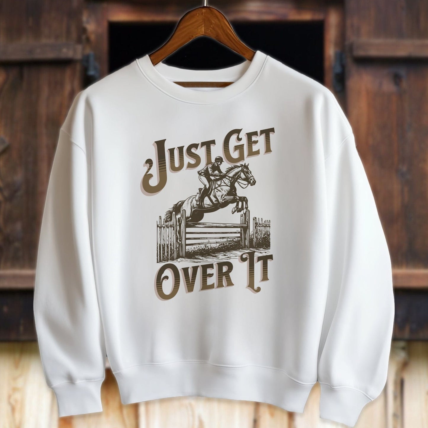 Unisex Shirt Adult Sweatshirt / White / S Just Get Over It Shirt