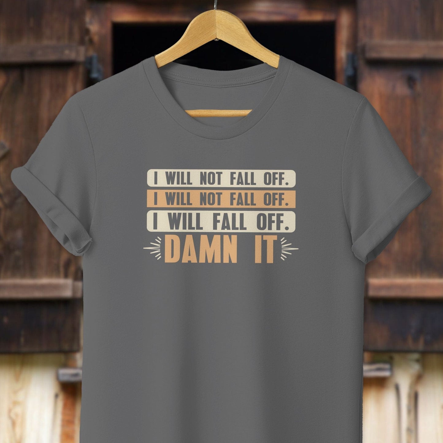 Unisex Shirt Adult T-Shirt / Asphalt / XS I Will Not Fall Off Shirt