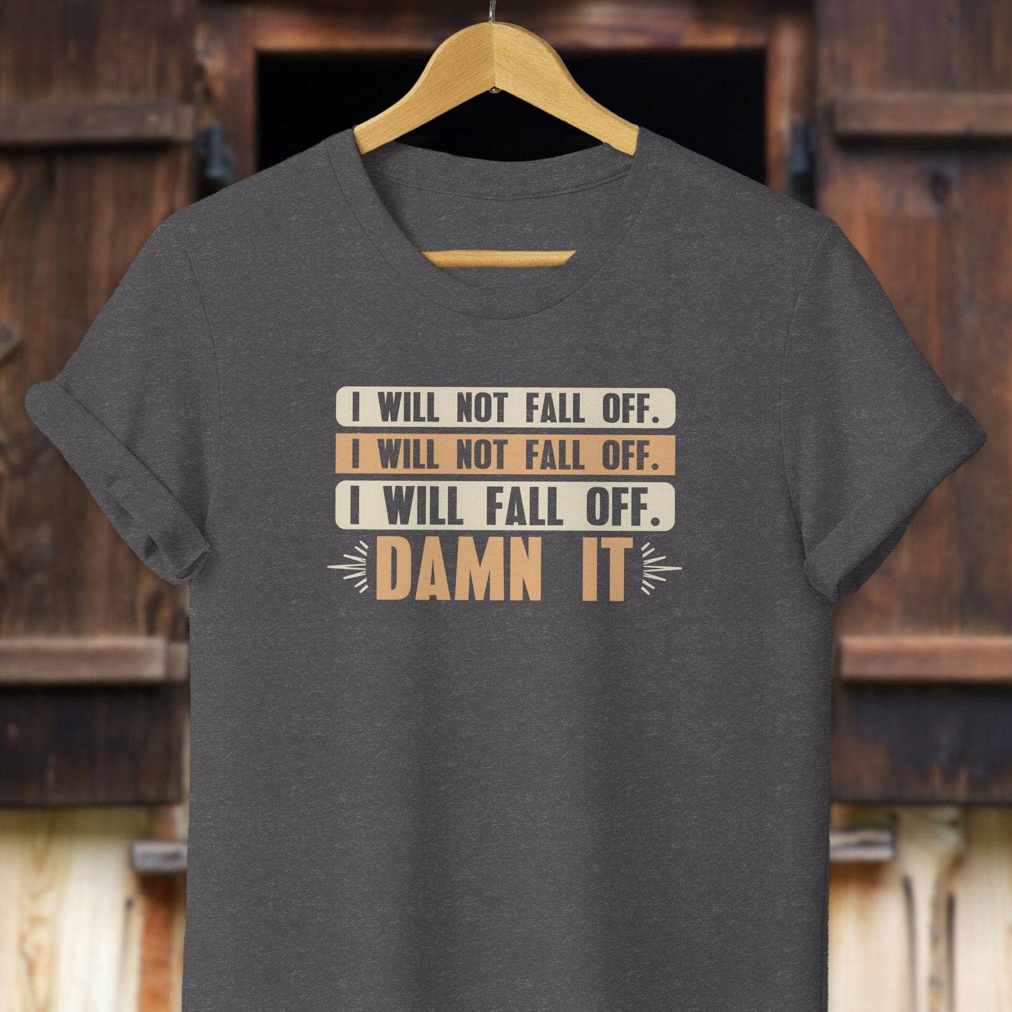 Unisex Shirt Adult T-Shirt / Dark Grey Heather / XS I Will Not Fall Off Shirt