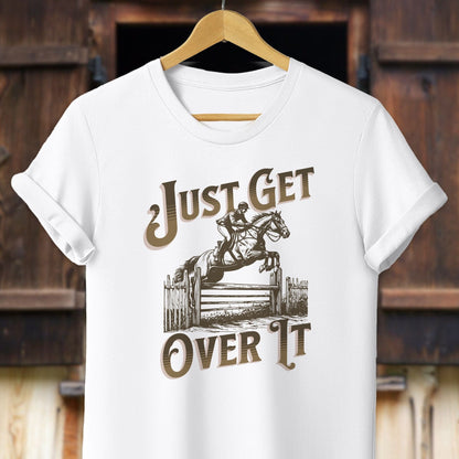 Unisex Shirt Adult T-Shirt / White / XS Just Get Over It Shirt