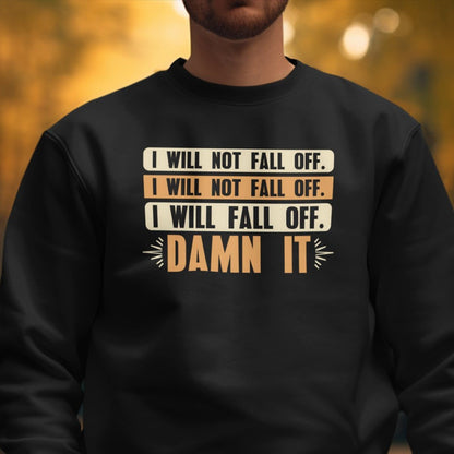 Unisex Shirt I Will Not Fall Off Shirt